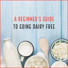 dairy products and milk on a blue wooden background with the words a beginner's guide to going dairy free