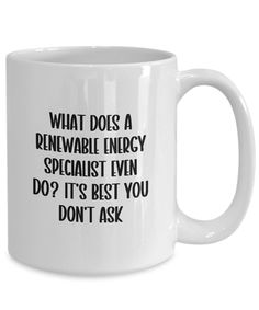 a white coffee mug with the words what do's a remarkable energy specialist even do? it's best you don't ask