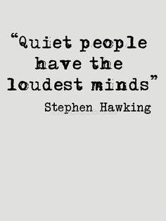 a quote from stephen hawking that reads quiet people have the loudest minds,