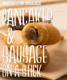 how to make pancakes and sausage on a stick with text overlay that reads, how to make pancakes and sausage on a stick