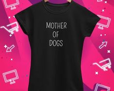 a t - shirt with the words mother of dogs printed on it