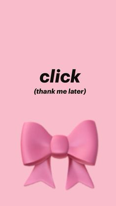 a pink bow with the words click thank me later in black on a pink background