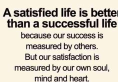 a quote about being successful in life with the caption that reads, a satisfied life is better than a successful life