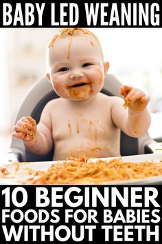 a baby sitting in a high chair with food all over it's face and the words, baby led weaning 10 beginner foods for babies without teeth