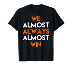 PRICES MAY VARY. We Almost Always Almost Win T-Shirt Sports Fan Shirt Perfect for big fans of teams that never win Lightweight, Classic fit, Double-needle sleeve and bottom hem Funny Sports, Fan Shirts, Sports Humor, T Shirt Funny, Sports Fan, Branded T Shirts, Top Styles, Fashion Branding, Fan