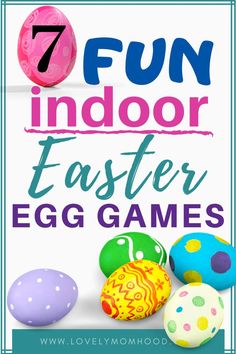 an easter egg game with the text 7 fun indoor easter egg games