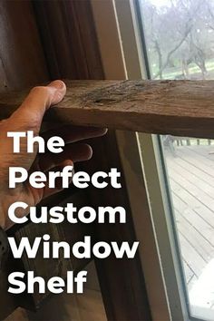 the perfect custom window shelf made out of old wood and nails with text overlay