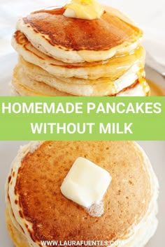 three pancakes with butter on top and the words homemade pancakes without milk