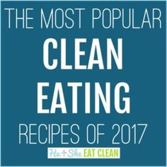 the most popular clean eating recipes of 2017, including meats and vegetables to eat