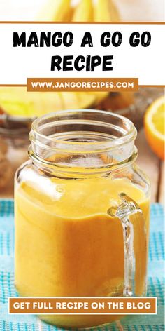 mango smoothie in a jar with text overlay that says mango so go recipe get full recipe on the blog