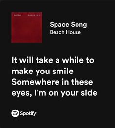 an advertisement for space song beach house with the caption it will take a while to make you smile somewhere in these eyes, i'm on your side