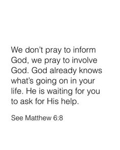 an image with the words, we don't pray to inform god, we pray to involve god god already knows what's going on in your life he is waiting for you to ask for his help