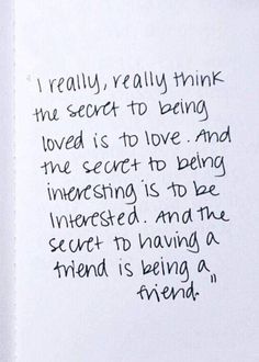 an open book with writing on it and the words i really really think the secret to being loved is to love and