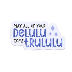 a sticker that says, may all of your deluu come trulilu