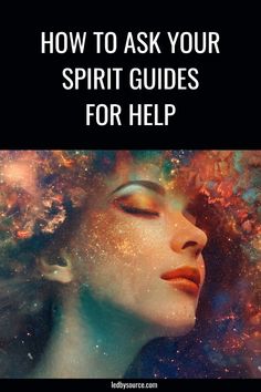 a woman's face with the words how to ask your spirit guides for help