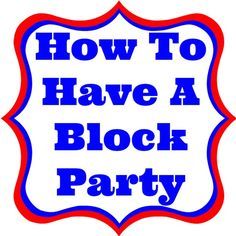 a sign that says how to have a block party with red, white and blue lettering