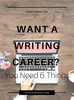 a person typing on a laptop with the words want a writing career? you need 6 things