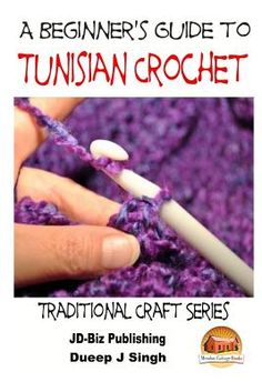 a beginner's guide to tunisan crochet traditional craft series by j - biz