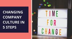 the words changing company culture in 5 steps are displayed next to a light box that says time for change