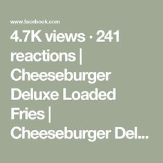 the text reads, 4 7k views 24 reactions cheeseburger deluxe loaded fries i cheeseburger del