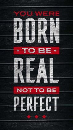 the words you were born to be real not to be perfect are displayed on a black background