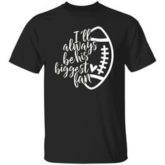 a black t - shirt with white lettering that says i'll always be the biggest fan