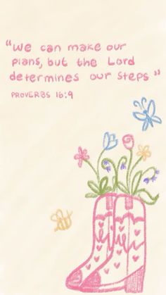 a drawing of a boot with flowers in it that says, we can make our plans but the lord determines our steps