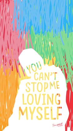 a poster with the words you can't stop me loving myself