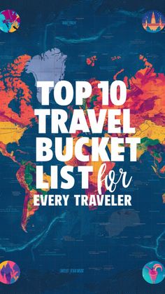 the top 10 travel bucket list for every traveler in the world on a blue background