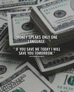 stacks of money with the words money speaks only one language if you save me today i will save you tomorrow