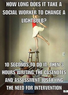 a woman standing on top of a chair with the caption how long does it take a social worker to change a lightbulb?