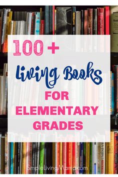 bookshelf full of books with the words 100 + living books for elementary grade