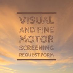 the words visual and fine motor screening request form in front of an image of a sunset