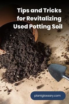 a pile of dirt next to a shovel with the words tips and tricks for revitalizing used potting soil