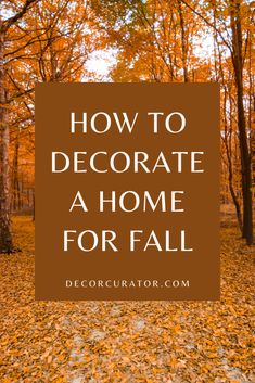 the words how to decorate a home for fall in front of leaves on the ground