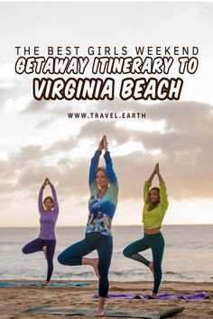 three women doing yoga on the beach with text that reads, the best girls weekend getaway therapy to virginia beach