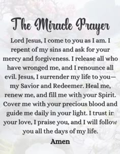 an image of a prayer with the words,'the miracle prayer lord jesus, i come to you as i am