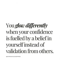 a quote that reads, you go so differently when your confidence is fueled by a relief in yourself instead of valiatation from others