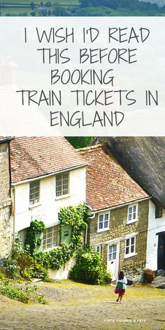 a person walking in front of a house with the words i wish it'd read this before looking train tickets in england