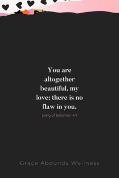 a quote with hearts on it that says you are altogether beautiful, my love there is no flow in you