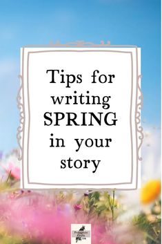 a white sign that says tips for writing spring in your story with flowers and blue sky behind it