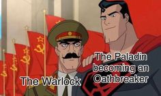 two cartoon characters standing next to each other in front of flags with caption that reads, the paladin becoming an oathbreakerer