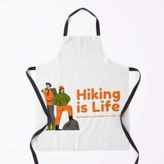 an apron with the words hiking is life printed on it