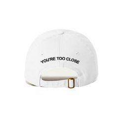 You're Too Close Embroidered Baseball Cap Letter Print Snapback Hat, Letter Print Snapback Visor Hat One Size, Snapback Visor Hat With Letter Print, White Letter Print Dad Hat For Baseball Season, Everyday Snapback Baseball Cap With Embroidered Logo, Embroidered Logo Snapback Baseball Cap, White Dad Hat With Letter Print Visor, White Dad Hat With Letter Print, White Snapback Hat With Letter Embroidery