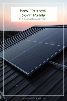 a solar panel on top of a metal roof with the words how to install solar panels on a roof & connect them