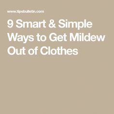 the words 9 smart & simple ways to get mildew out of clothes on a beige background