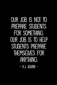 a black and white photo with the quote our job is not to prepare students for something