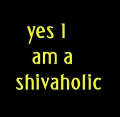 the words yes i am a shivaholic in yellow on a black background