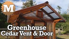 the words greenhouse cedar vent and door are in front of an image of a small house