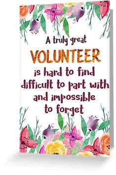 a quote on volunteer is hard to find, difficult to put with and impossible to forget